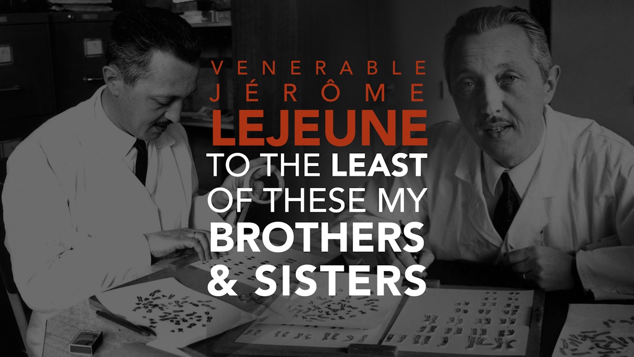 Venerable Jerome Lejeune: To the Least of These My Brothers & Sisters