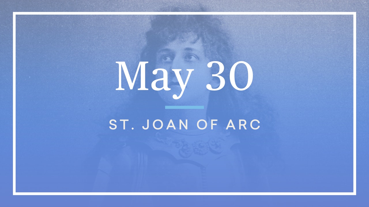 May 30 — St. Joan of Arc