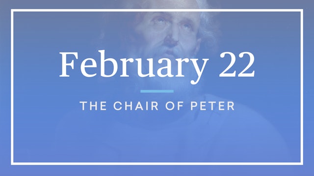 February 22 — Feast of the Chair of Peter