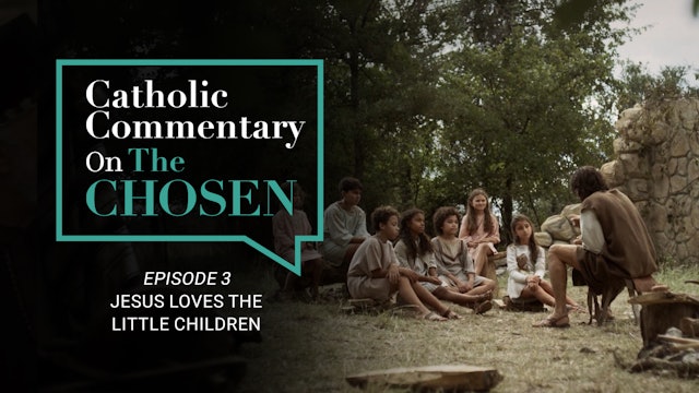 Episode 3 | Catholic Commentary on The Chosen | Season 1
