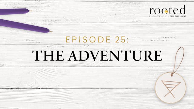 The Adventure | Rooted | Episode 25