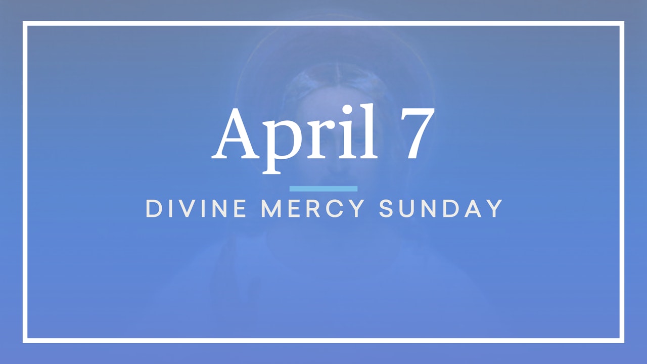 April 7 — Divine Mercy Sunday