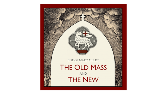 The Old Mass and the New by Bishop Ma...