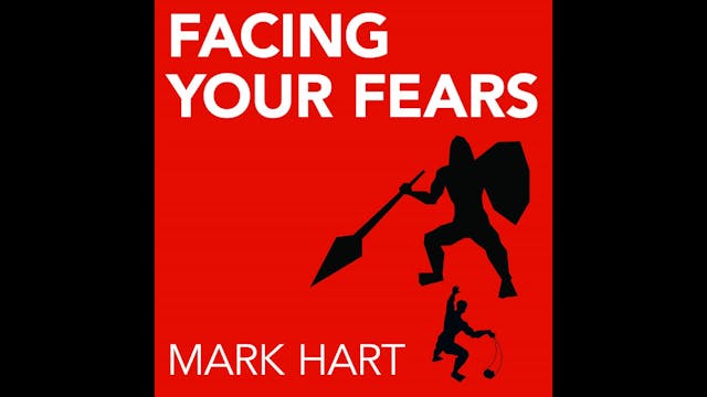 Facing Your Fears by Mark Hart