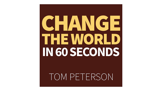Change the World in 60 Seconds by Tom Peterson