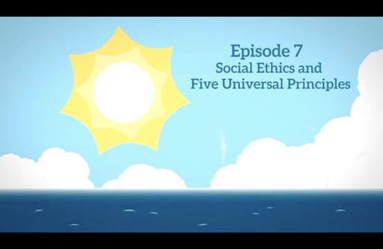 Episode 7: Social Ethics and Five Universal Principles