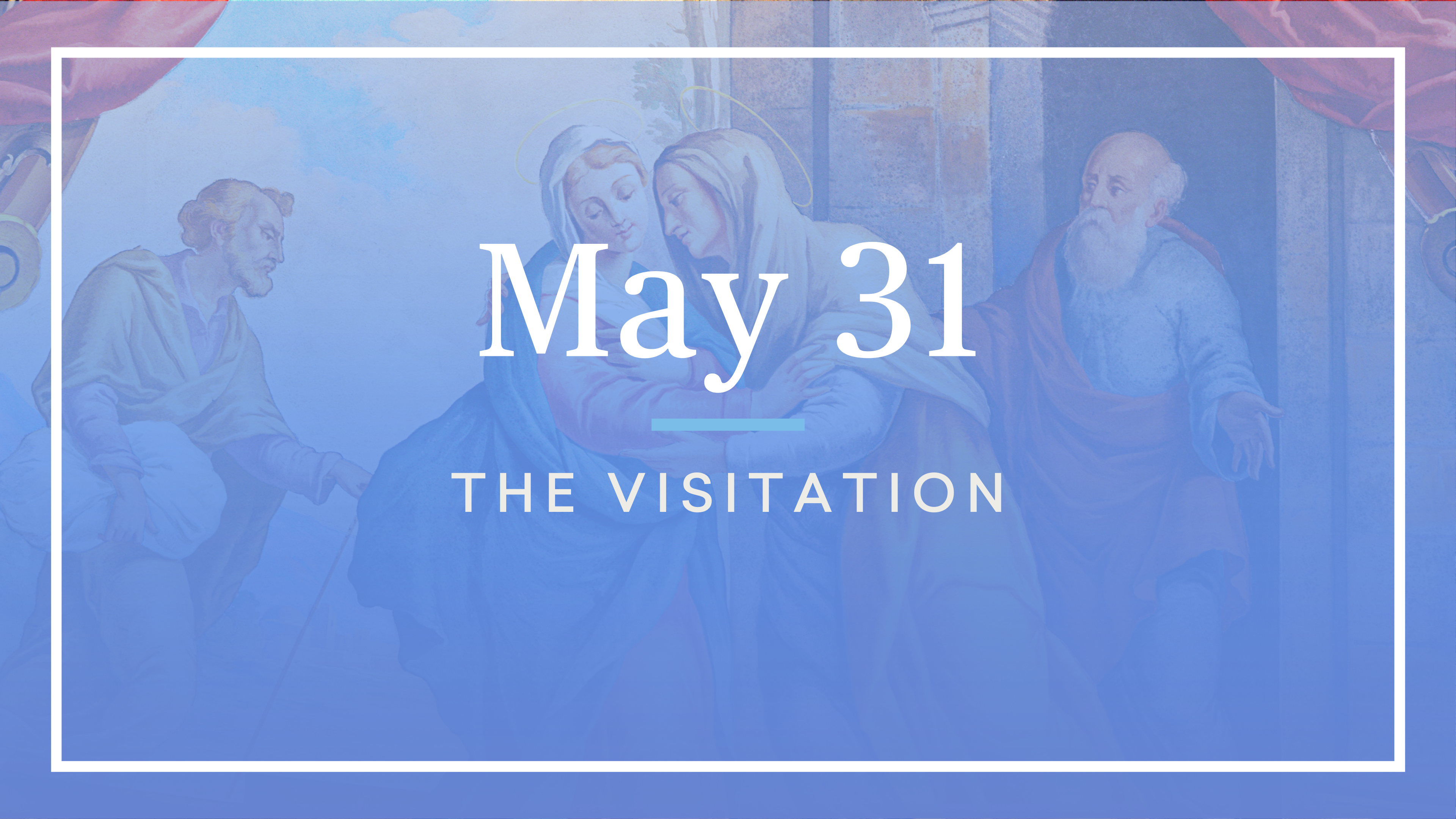 May 31 — The Visitation