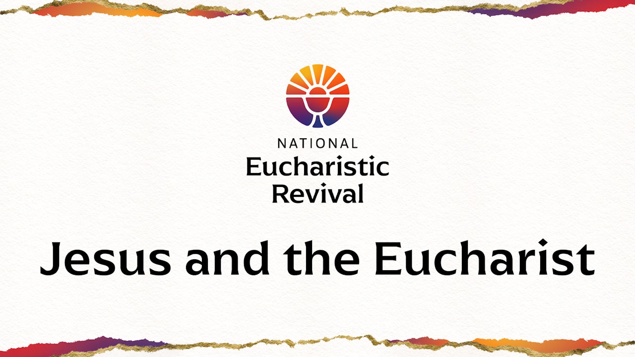 Jesus and the Eucharist: A Small Group Series for Eucharistic Revival