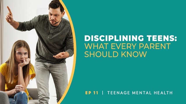 Disciplining Teens | Teenage Mental Health | Episode 11