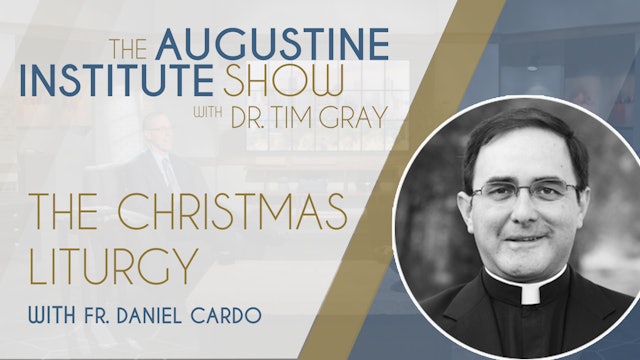 The Christmas Liturgy | The Augustine Institute Show