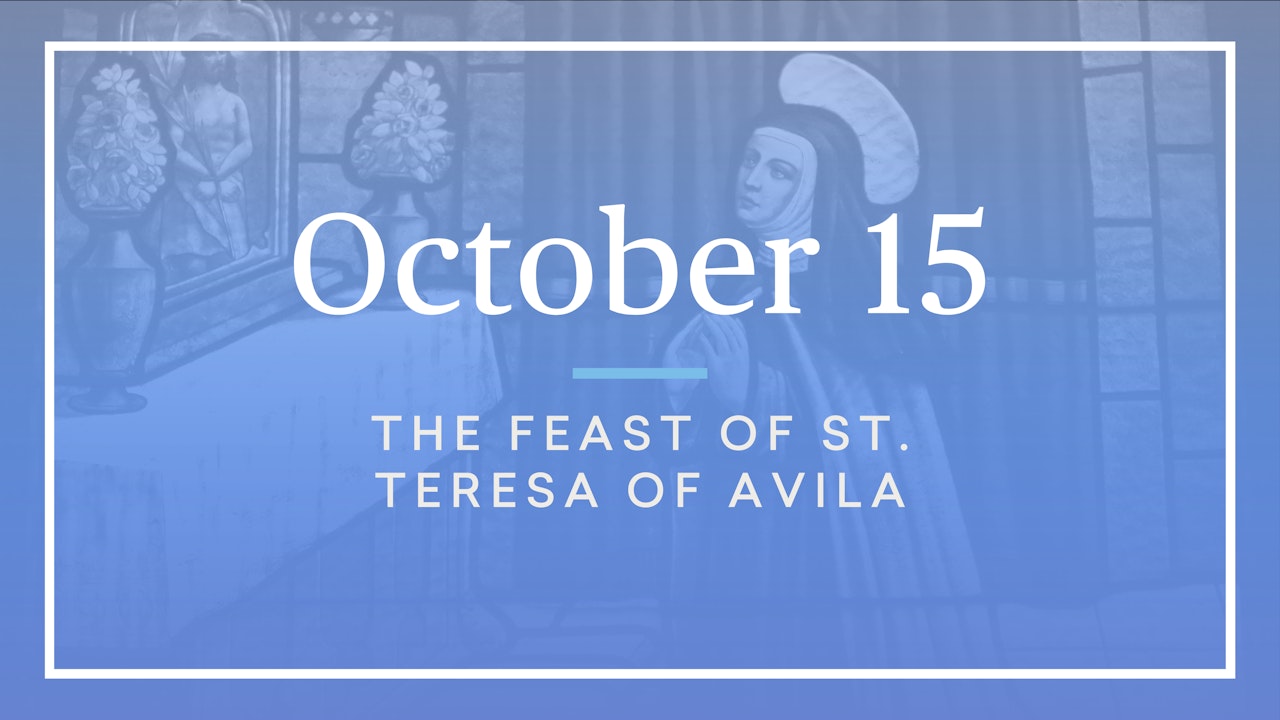 October 15 — St. Teresa of Avila