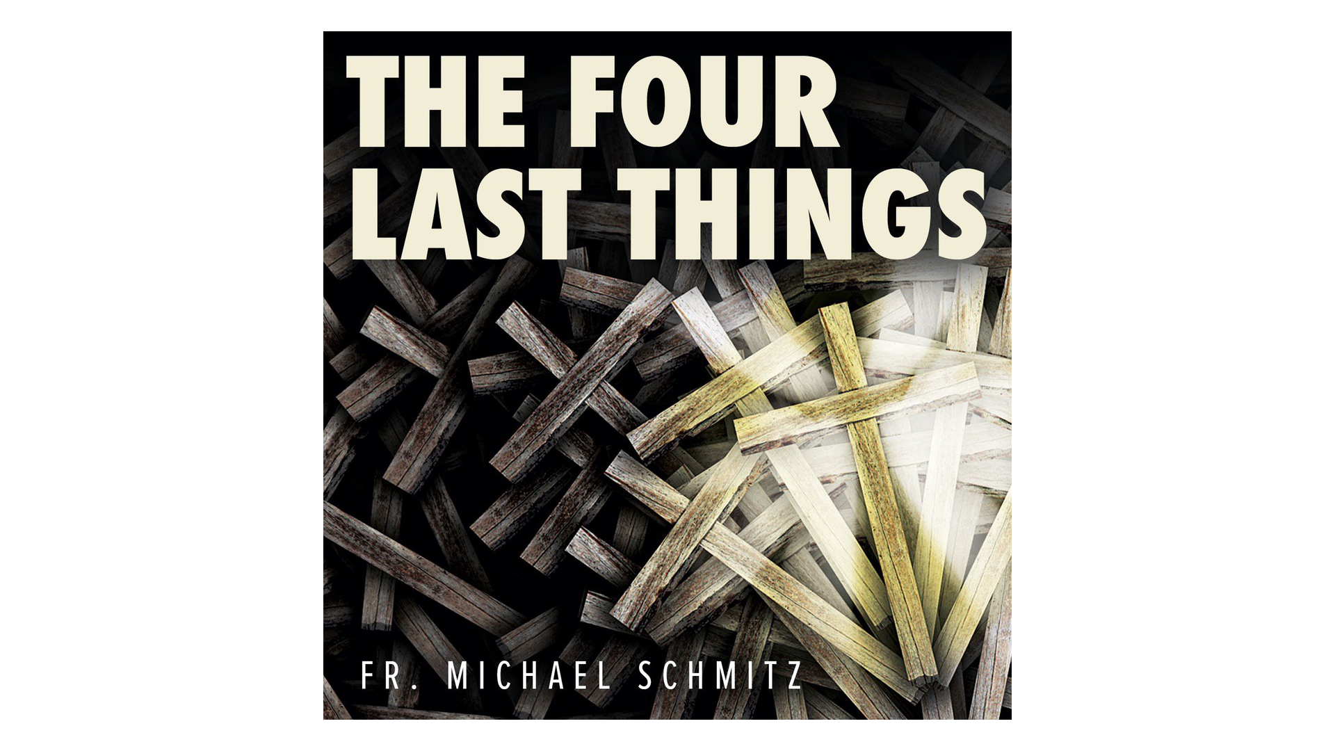 The Four Last Things: Death, Judgment, Heaven, Hell by Fr. Mike Schmitz