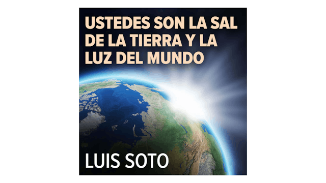 Ustedes son la sal de la tierra y la luz del mundo por Luis Soto