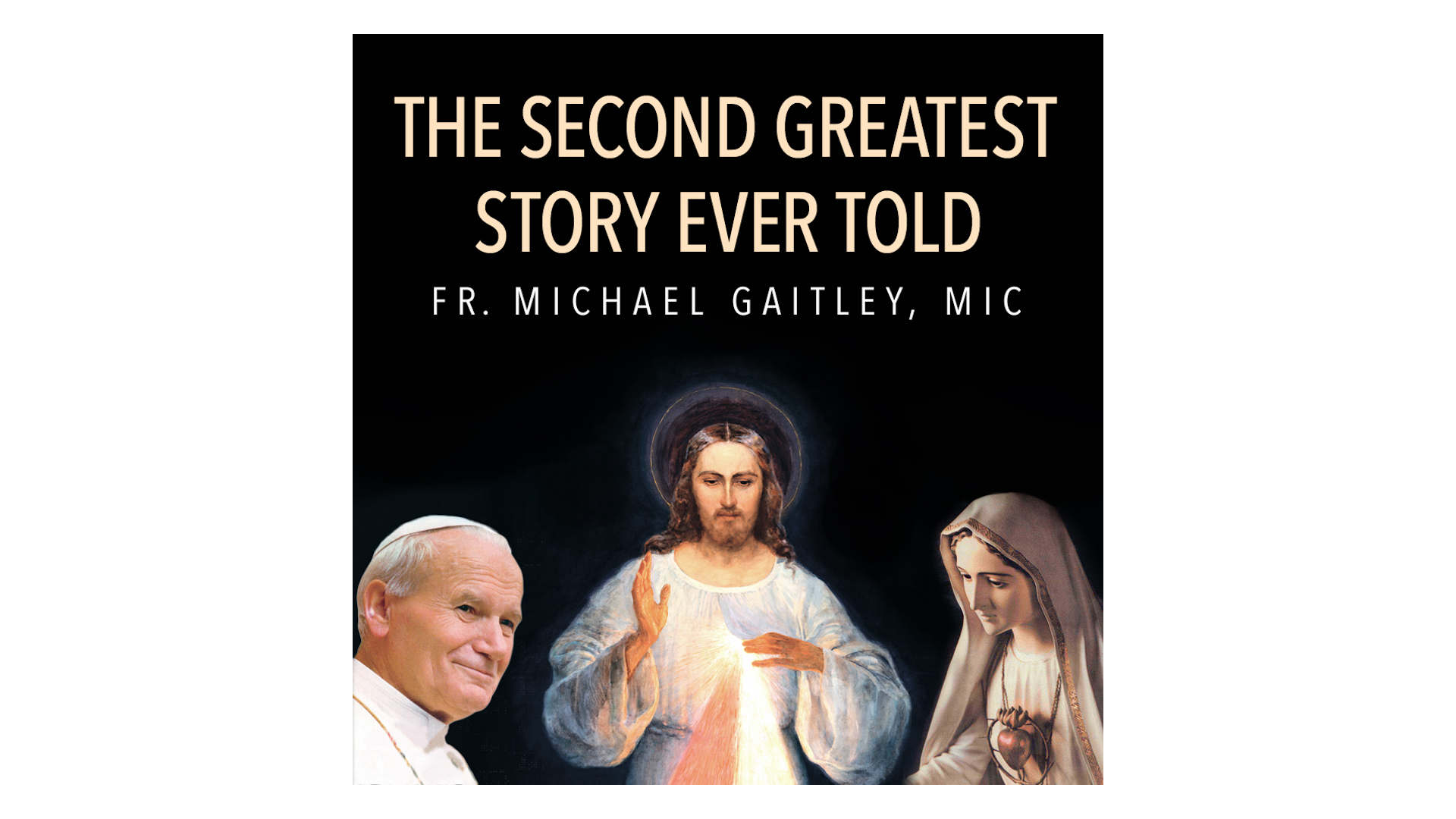 The Second Greatest Story Ever Told by Fr. Michael Gaitley