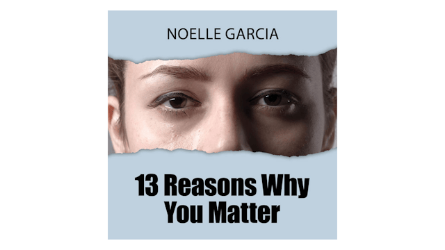 13 Reasons Why You Matter by Noelle Garcia