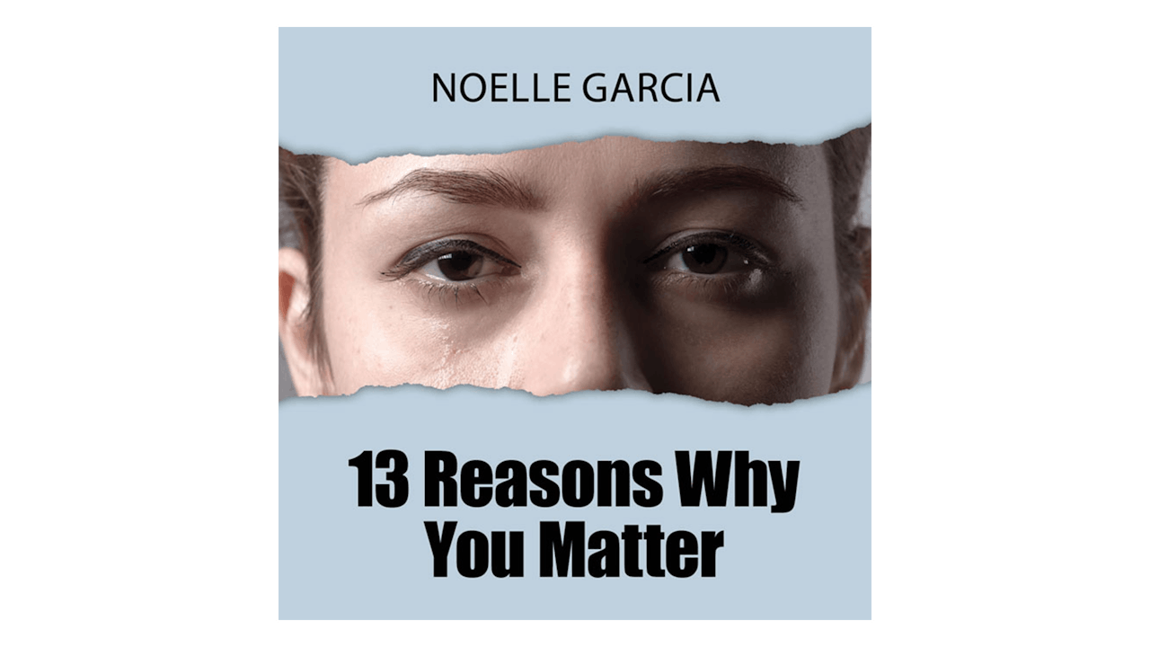13 Reasons Why You Matter by Noelle Garcia