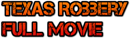 Texas Robbery (2015) Full Movie