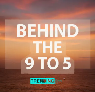 Behind The 9 to 5