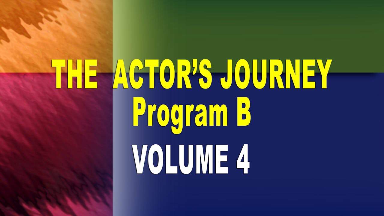 THE ACTOR'S JOURNEY® - PROGRAM B - VOLUME 4