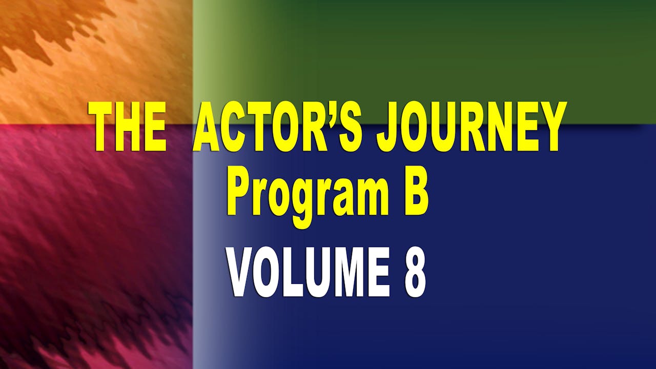 THE ACTOR'S JOURNEY® - PROGRAM B - VOLUME 8