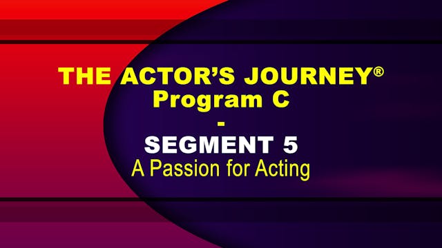 THE ACTOR’S JOURNEY® - Program C - SEGMENT 5