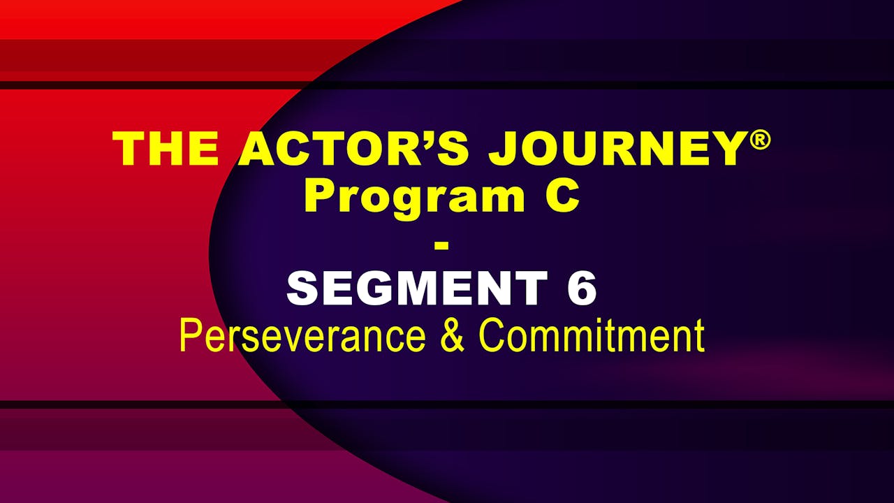 THE ACTOR’S JOURNEY® - Program C - SEGMENT 6