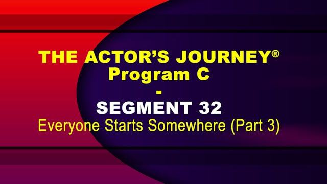 THE ACTOR’S JOURNEY® - Program C - SEGMENT 32