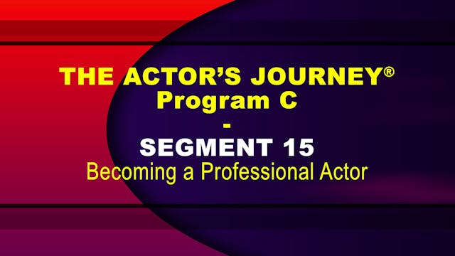 THE ACTOR’S JOURNEY® - Program C - SEGMENT 15