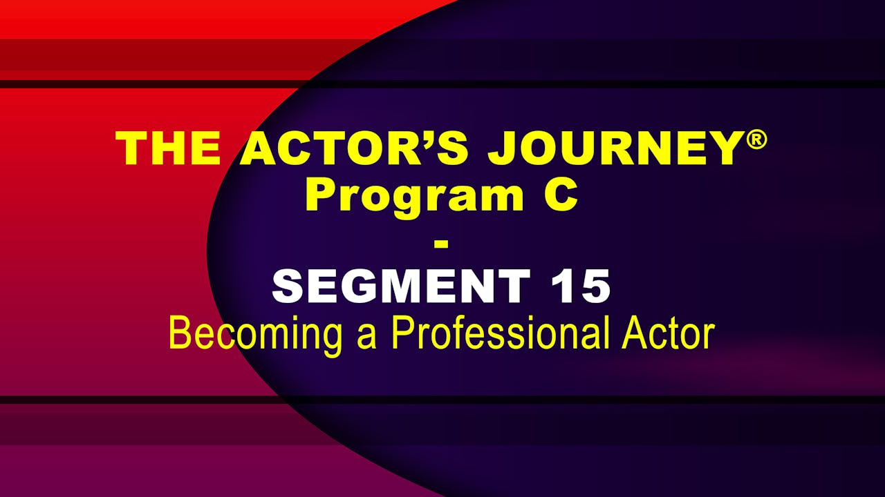 THE ACTOR’S JOURNEY® - Program C - SEGMENT 15