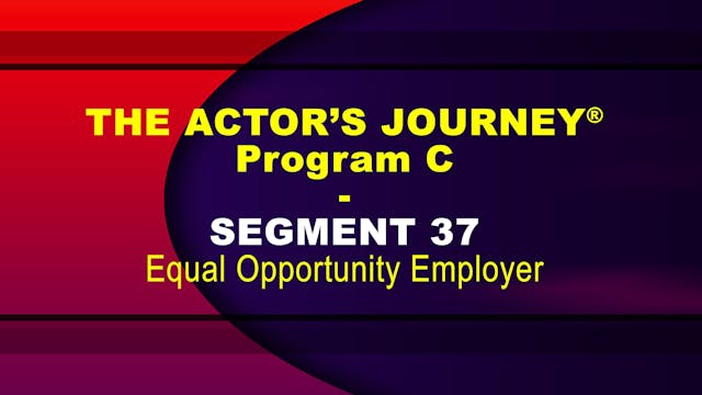 THE ACTOR’S JOURNEY® - Program C - SEGMENT 37