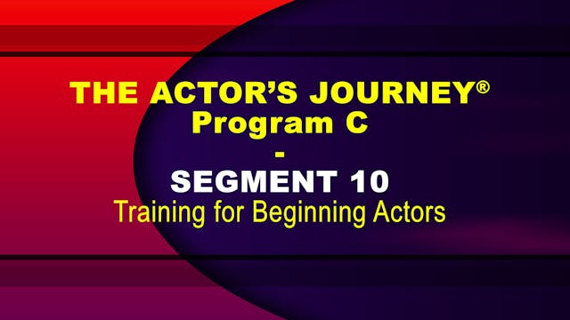 THE ACTOR’S JOURNEY® - Program C - SEGMENT 10