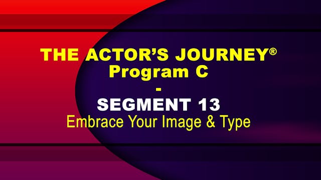 THE ACTOR’S JOURNEY® - Program C - SEGMENT 13