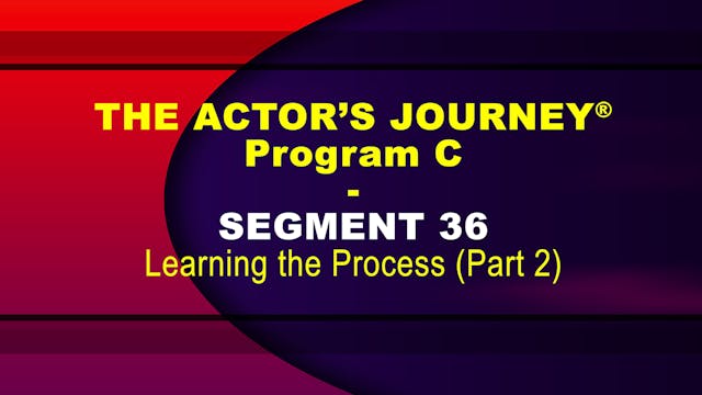 THE ACTOR’S JOURNEY® -Prog C SEG 36 (FREE SEGMENT)