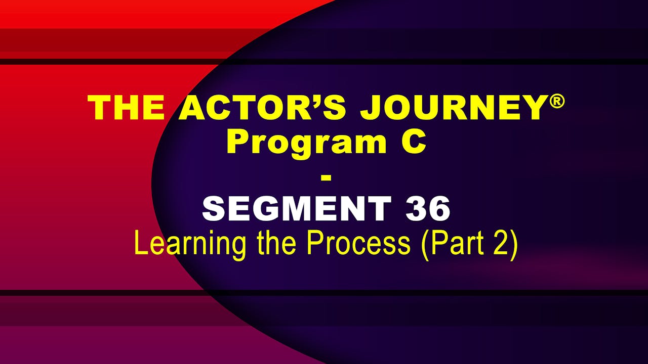 THE ACTOR’S JOURNEY® -Prog C SEG 36 (FREE SEGMENT)