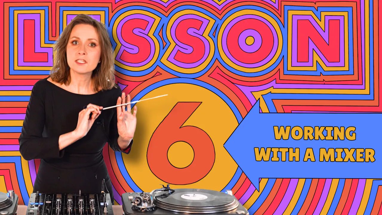 6 Lesson - Working With A Mixer - The Anatomy Of DJing