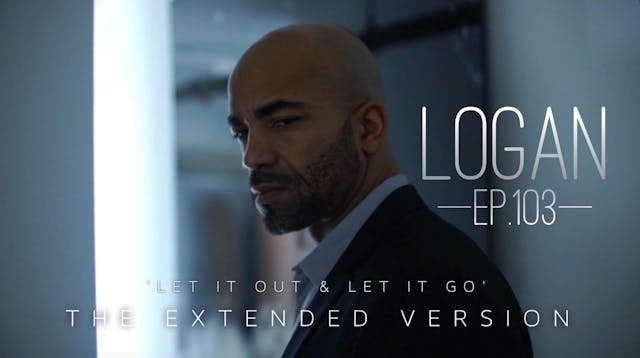 LOGAN | Ep. 103 | "Let it out and Let it go..."| #ArtisticStandardTV