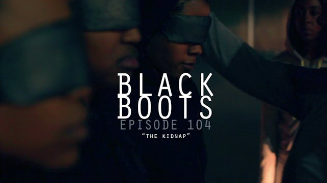 BLACK BOOTS - Ep. 104 - The Kidnap
