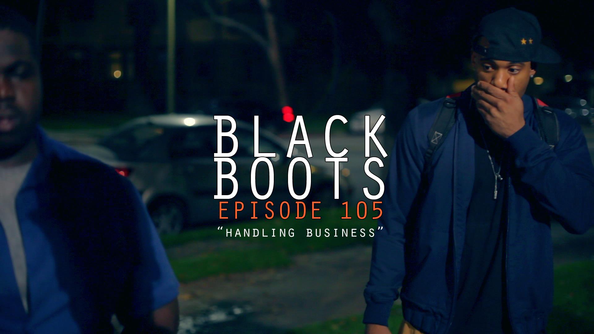 BLACK BOOTS - Ep. 105 - Handling Business