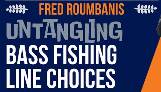 Untangling Bass Fishing Line Choices - Fred Roumbanis