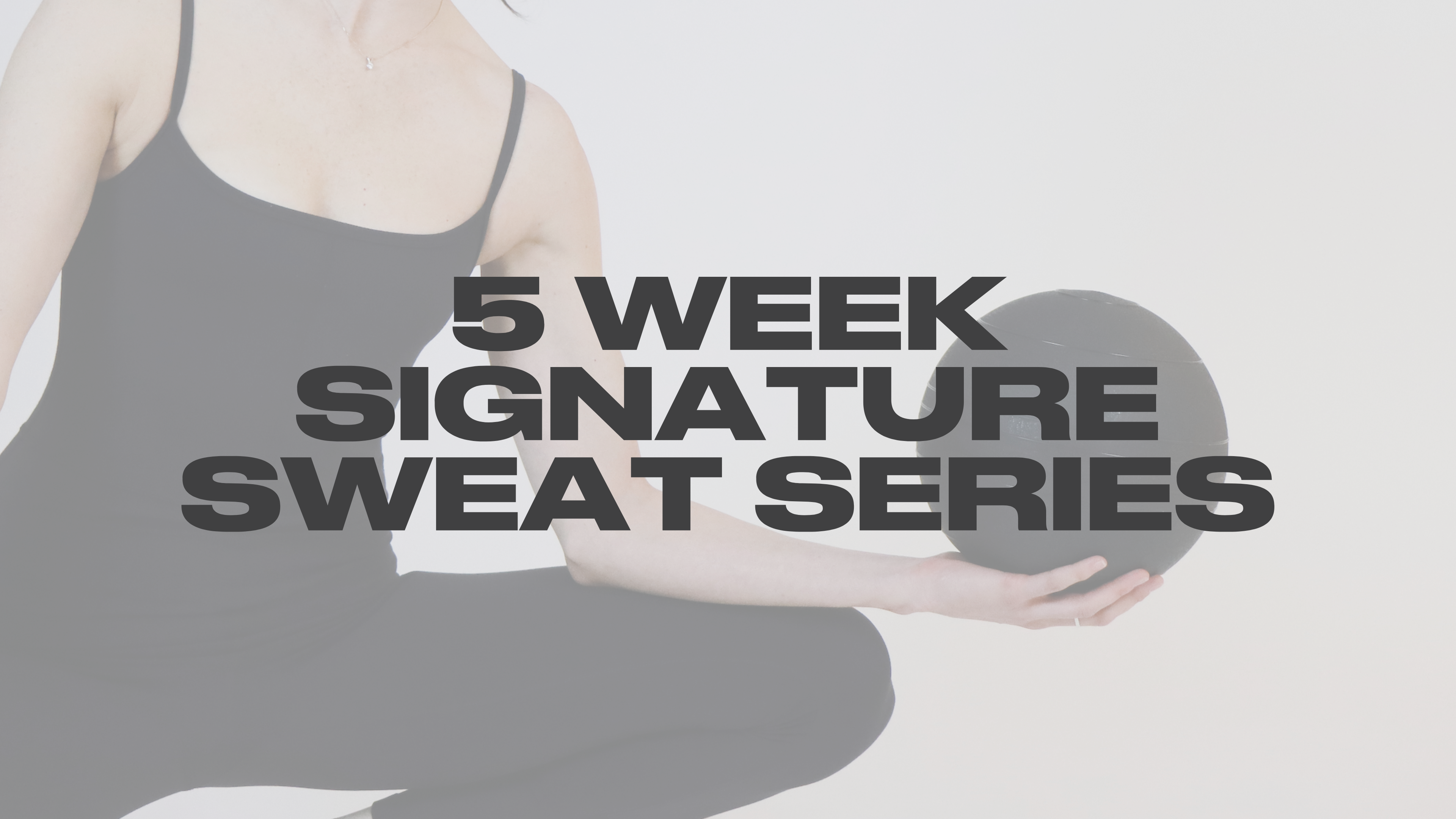 5 Week: Signature Sweat Series