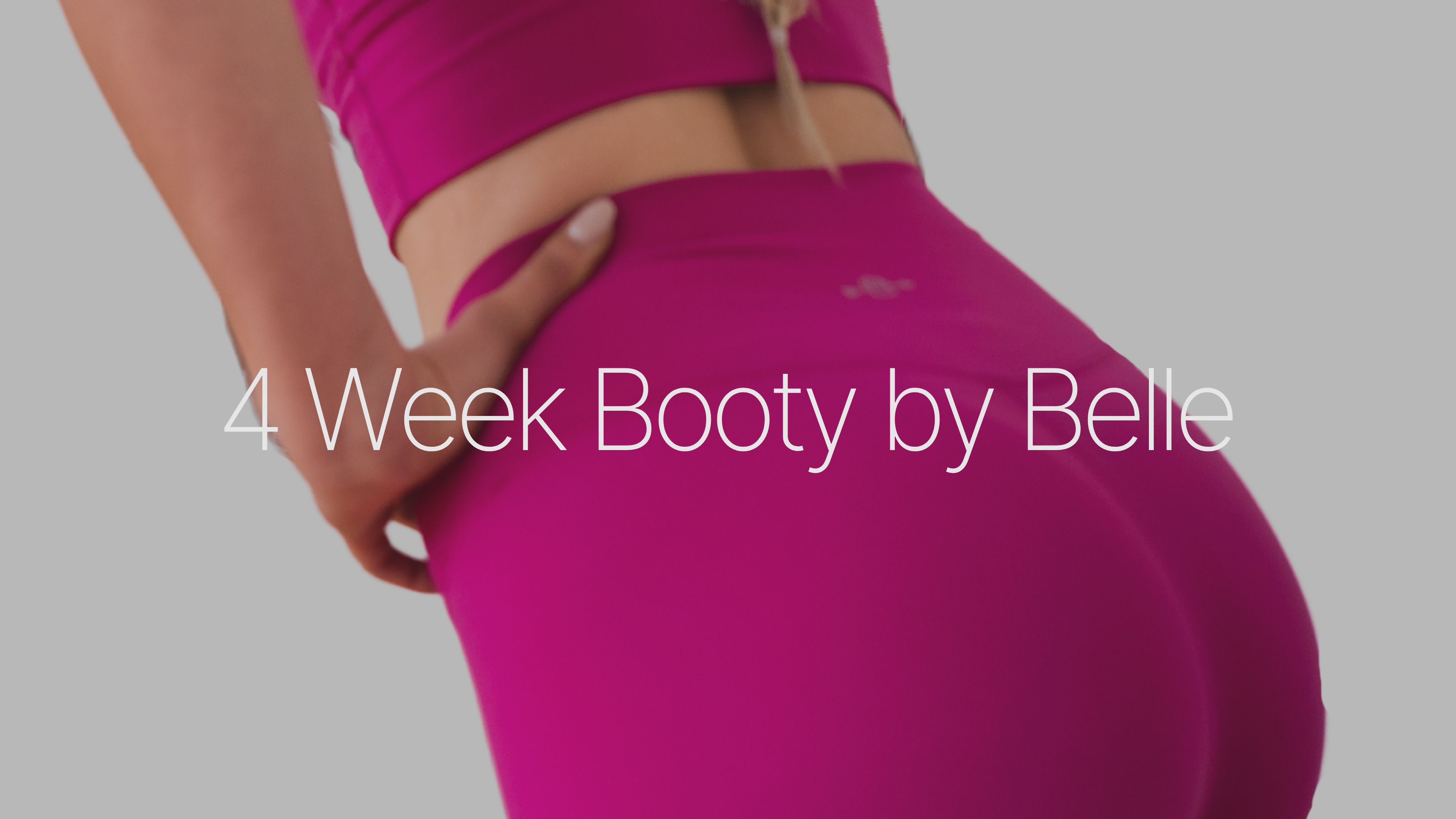 4 Week: Booty by Belle