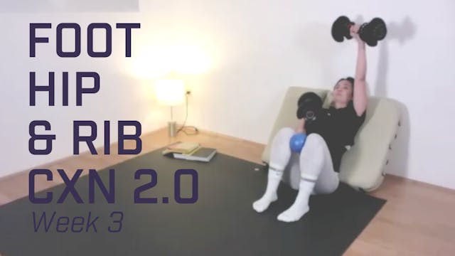 Foot, Hip & Rib CXN 2.0 - Week 3