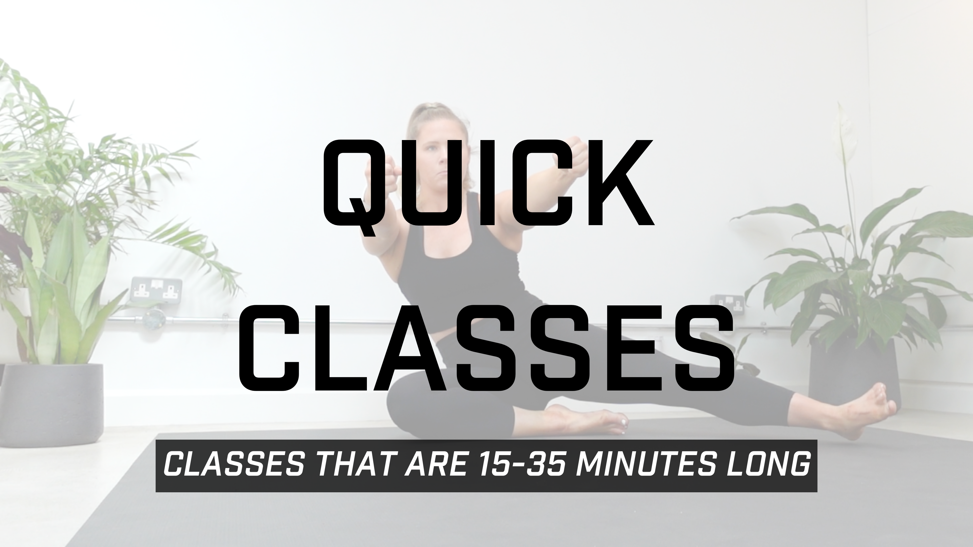 Quick Classes (15-35 Mins)