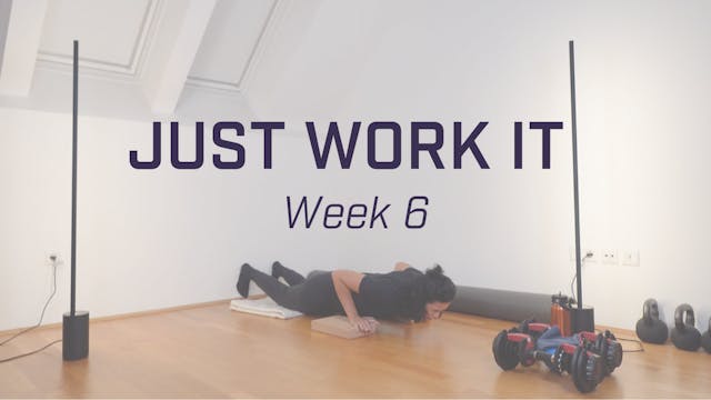 Just Work It - Week 6
