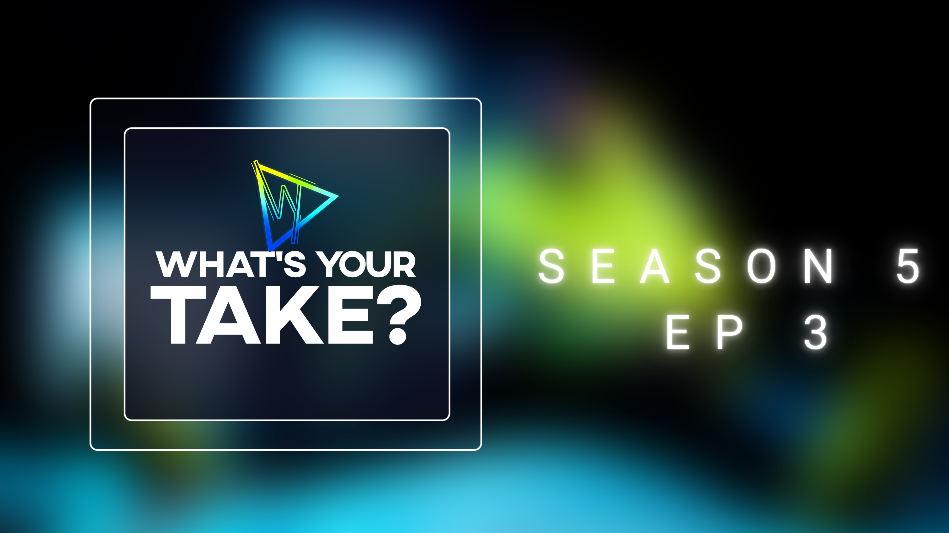 What's Your Take Season 5 Ep 3