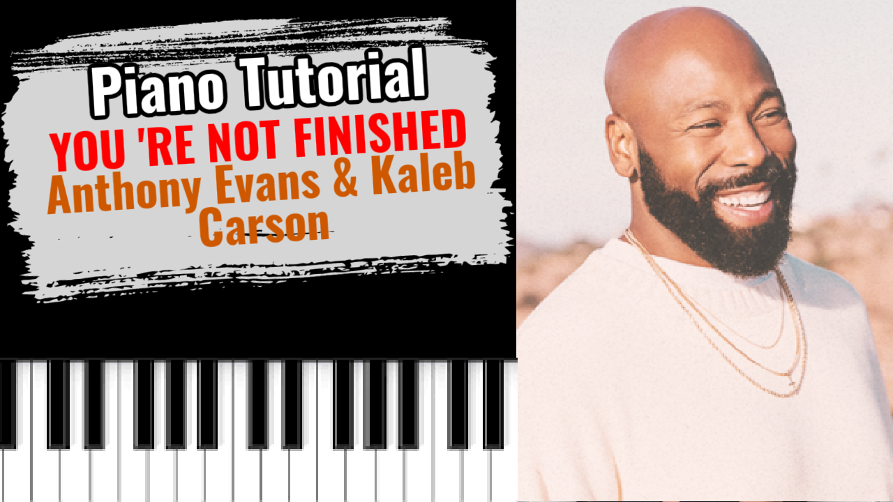 You 're Not Finished (Anthony Evans & Kaleb Carson)