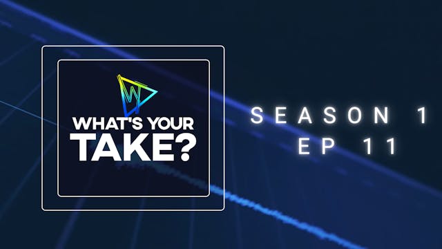 Whats Your Take? S1E11