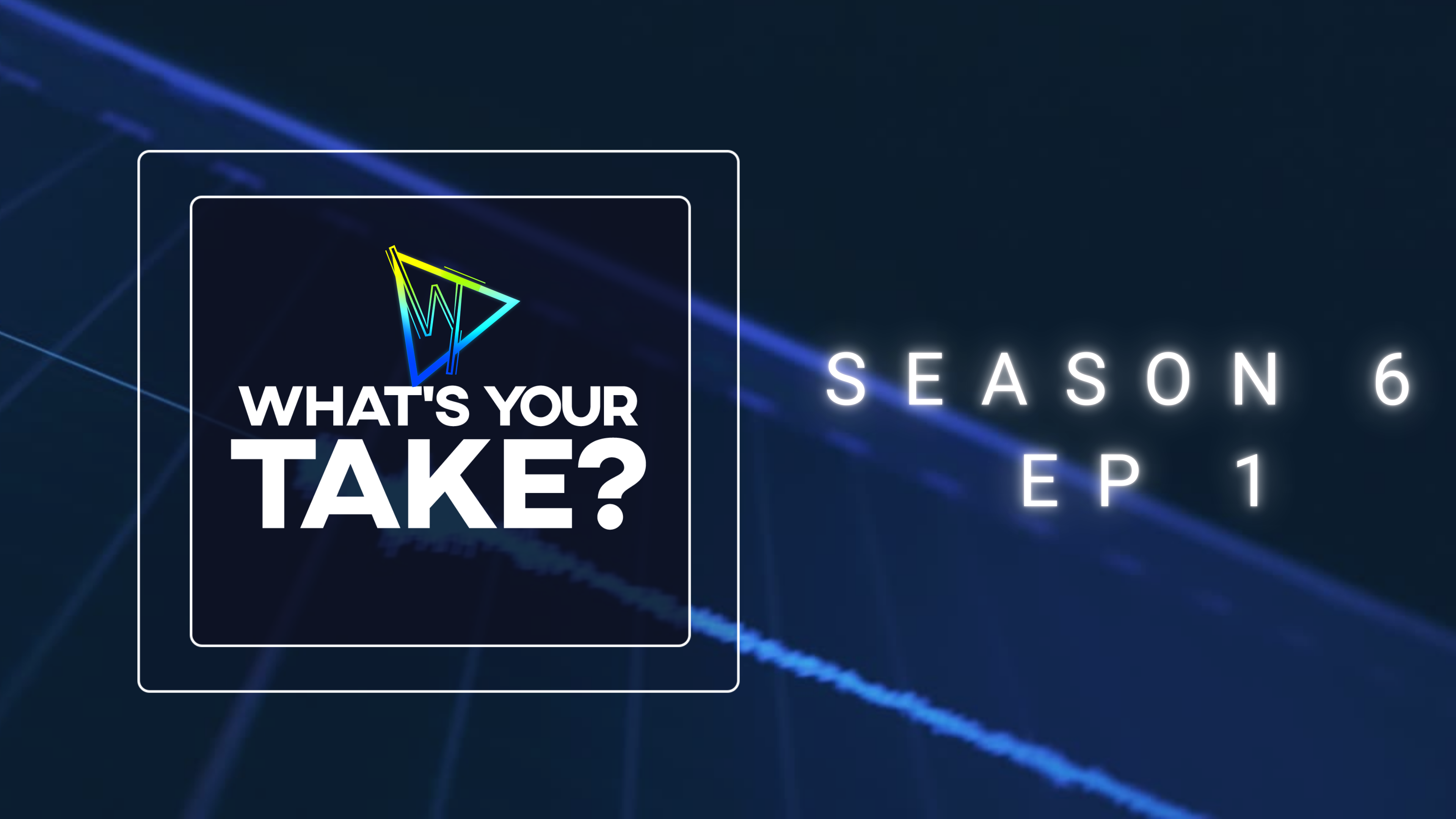 What's Your Take? Season 6 Ep 1