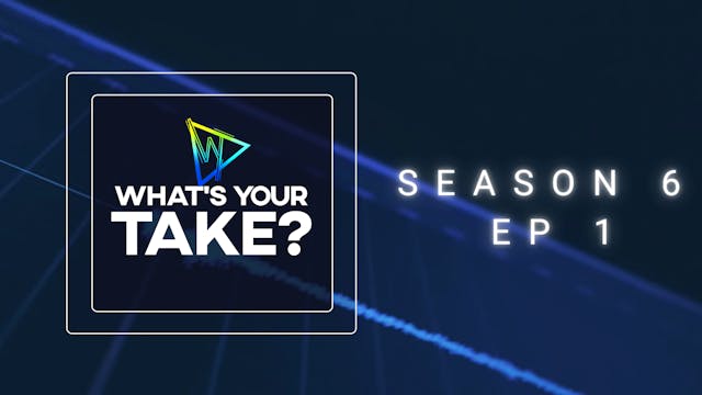 What's Your Take? Season 6 Ep 1