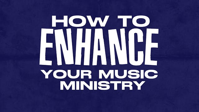 How To Enhance Your Music Ministry!